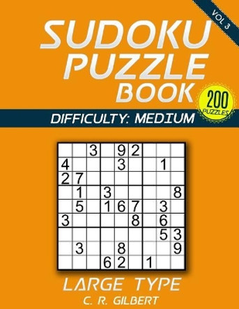 Sudoku Puzzle Book - Medium (Volume 3) by C R Gilbert 9781974677573