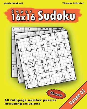 16x16 Super Sudoku: Hard 16x16 Full-page Number Sudoku, Vol. 3 by Thomas Schreier 9781975858315