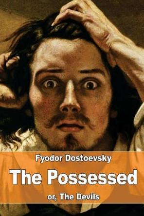 The Possessed: Or, the Devils by Fyodor Dostoevsky 9781975889364