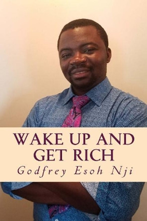 Wake Up and Get Rich by Godfrey Esoh Nji 9781975996178