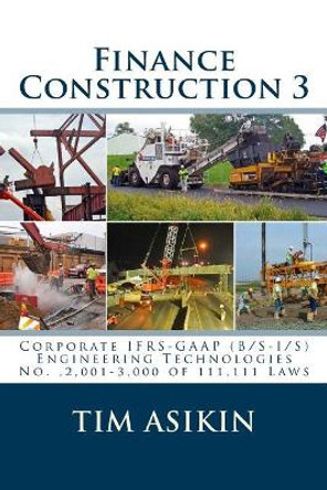 Finance Construction 3: Corporate IFRS-GAAP (B/S-I/S) Engineering Technologies No.,2,001-3,000 of 111,111 Laws by Steve Asikin 9781975999292