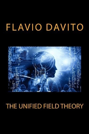 The Unified Field Theory by Flavio Davito 9781976068621