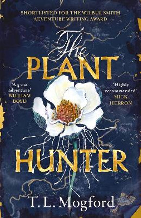 The Plant Hunter: 'A great adventure' William Boyd by T.L. Mogford