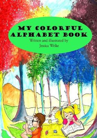 My Colorful Alphabet Book: Children's Alphabet Book by Jessica Nicole Wrike 9781976221484