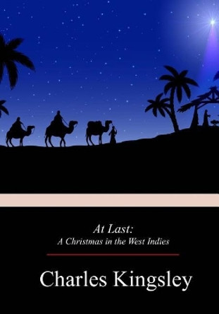 At Last: A Christmas in the West Indies by Charles Kingsley 9781976238109