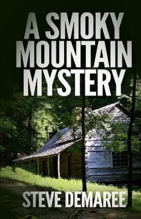 A Smoky Mountain Mystery by Steve Demaree 9781976256721