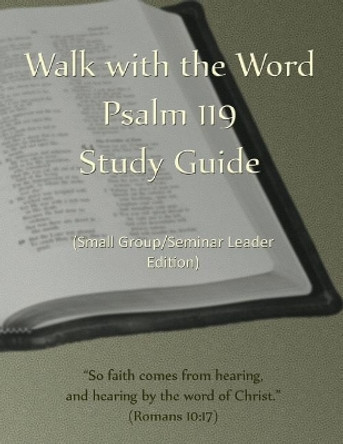 Walk with the Word Psalm 119 Study Guide - Leader's Edition: Small Group/Seminar Leader's Edition by D E Isom 9781974478354