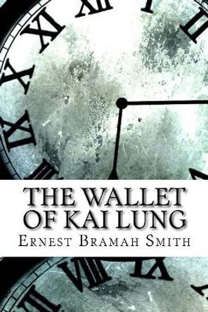 The Wallet of Kai Lung by Ernest Bramah Smith 9781974538591