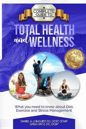 Complete Guide to Total Health and Wellness: What you need to know about diet, exercise and stress management by Greg Haitz 9781976238420