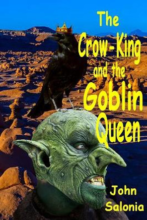 The Crow-King and the Goblin-Queen by John Salonia 9781977769473