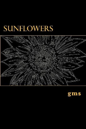 Sunflowers by G M S 9781978015173