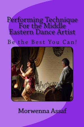 Performance Technique for Middle Eastern Dancers: Being the Best You Can! by Morwenna Assaf 9781977841094