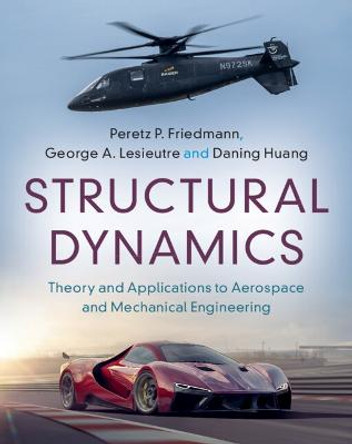 Structural Dynamics: Volume 50: Theory and Applications to Aerospace and Mechanical Engineering by Peretz P. Friedmann