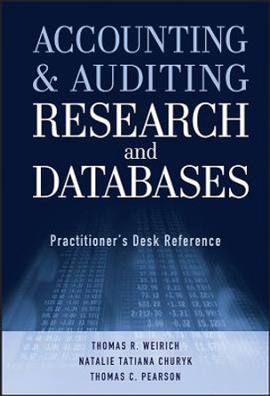 Accounting and Auditing Research and Databases – Practitioner′s Desk Reference by TR Weirich