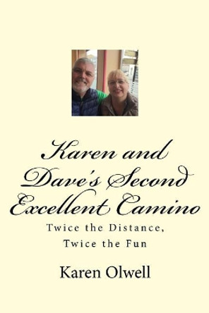 Karen and Dave's Second Excellent Camino: Twice the Distance, Twice the Fun by Karen L Olwell 9781978264014