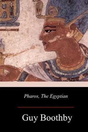 Pharos, the Egyptian by Guy Boothby 9781979143158