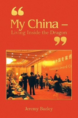 My China - Living Inside the Dragon by Jeremy Bazley 9781728374314
