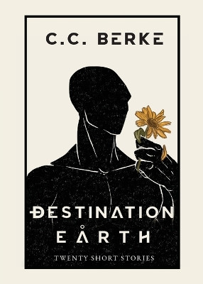 Destination Earth: Twenty Short Stories by C C Berke 9781736233566