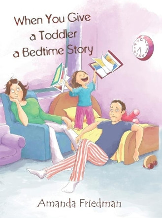 When You Give a Toddler a Bedtime Story by Amanda Friedman 9781643780078