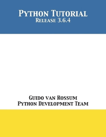 Python Tutorial: Release 3.6.4 by Guido Van Rossum 9781680921601