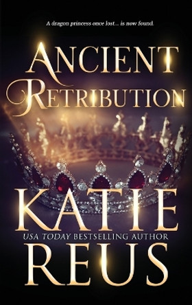 Ancient Retribution by Katie Reus 9781635562309