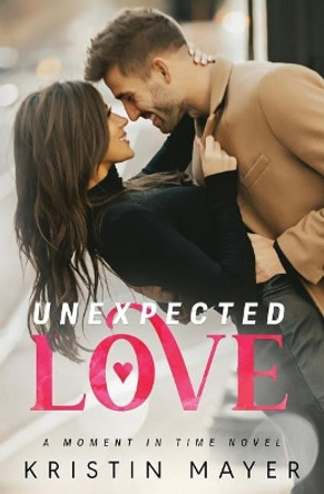 Unexpected Love by Kristin Mayer 9781942910374