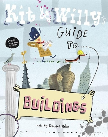 Kit and Willy's Guide to Buildings by Zebedee Helm 9781584237006