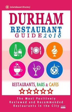 Durham Restaurant Guide 2018: Best Rated Restaurants in Durham, North Carolina - 500 Restaurants, Bars and Cafes recommended for Visitors, 2018 by Robert B Booker 9781545107836