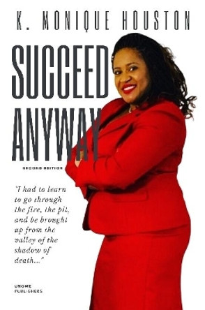 Succeed Anyway by K Monique Houston 9781794816473