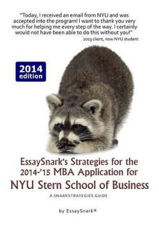 EssaySnark's Strategies for the 2014-'15 MBA Application for NYU Stern School of Business: A SnarkStrategies Guide by Essay Snark 9781938098239