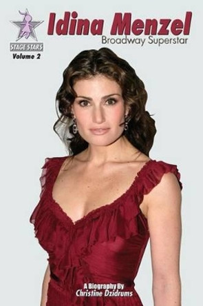 Idina Menzel: Broadway Superstar: StageStars Volume 2 by Christine Dzidrums 9781938438172