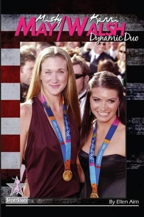 Misty May/Kerri Walsh: Dynamic Duo: SportStars Volume 6 by Ellen Aim 9781938438936