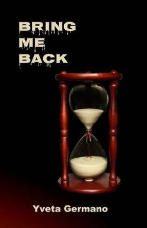 Bring Me Back by Yveta Germano 9781938516177
