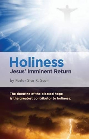 Holiness: Jesus' Imminent Return by Star R Scott 9781938520099