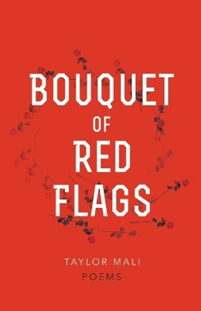 Bouquet of Red Flags by Taylor Mali 9781938912511