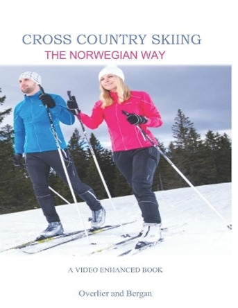 Cross Country Skiing -- The Norwegian Way: Second Edition -- Video Enhanced -- Color Edition by Sindre Bergan 9781795278027