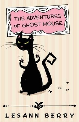 The Adventures of Ghost Mouse: A Volume of Bedtime Stories by Lesann Berry 9781939316110