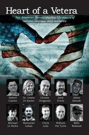 Heart of a Veteran: Life stories of 10 Veterans of courage, sacrifice and resilience by Michelle Oberholtzer 9781939794062