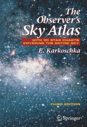 The Observer's Sky Atlas: With 50 Star Charts Covering the Entire Sky by Erich Karkoschka 9780387485379
