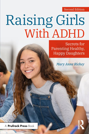 Raising Girls With ADHD: Secrets for Parenting Healthy, Happy Daughters Mary Anne Richey 9781032428178