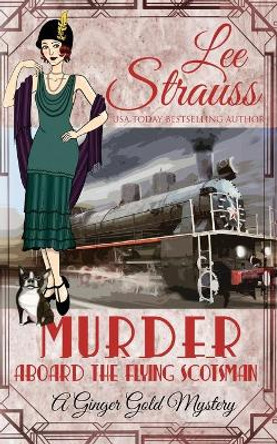 Murder Aboard the Flying Scotsman: A Cozy Historical Mystery by Lee Strauss 9781774090077