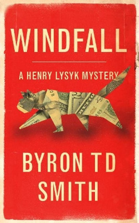 Windfall: A Henry Lysyk Mystery by Byron Td Smith 9781775322603