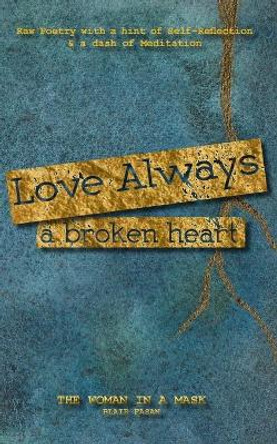 Love Always, a Broken Heart by The Woman in a Mask 9781777423971