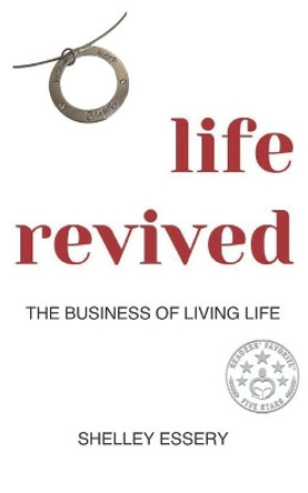 life revived: The Business of Living Life by Shelley Essery 9781777459307