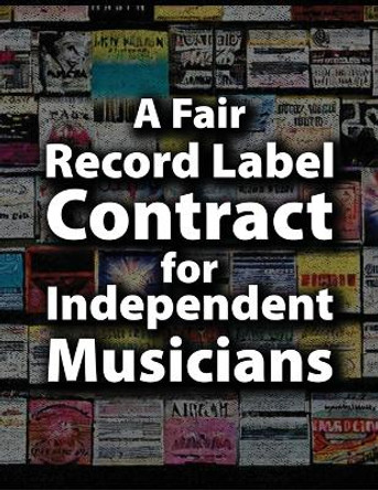 A Fair Record Label Contract for Independent Musicians by Matti Charlton 9781778900860