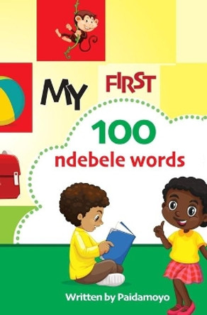 My first 100 Ndebele words by Paidamoyo Ally 9781779254641