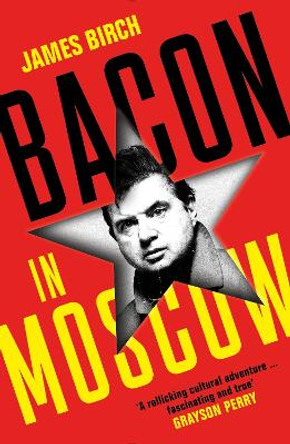 Bacon in Moscow by James Birch 9781788169769