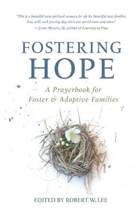 Fostering Hope: A Prayerbook for Foster & Adoptive Families by Robert W Lee 9781641733847