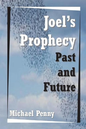 Joel's Prophecy: Past and Future by Michael Penny 9781783644384