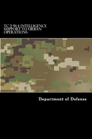 Tc 2-91.4 Intelligence Support to Urban Operations by Department of Defense 9781973749561